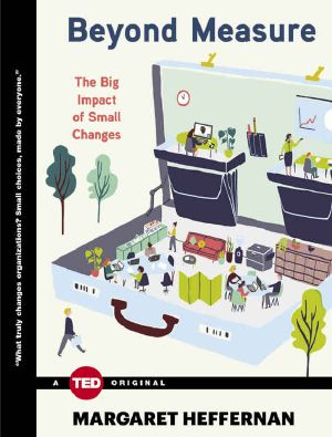 Beyond Measure · the Big Impact of Small Changes (TED Books)