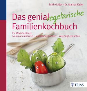 Das genial vegetarische Familienkochbuch