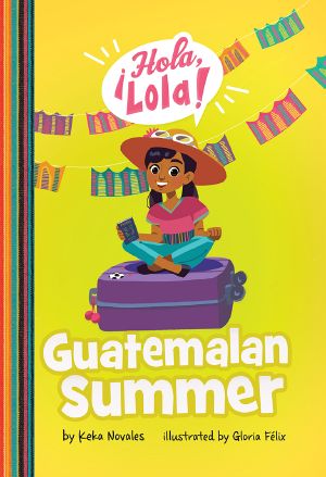 Guatemalan Summer, ¡Hola, Lola!, ¡Hola, Lola!: Guatemalan Summer