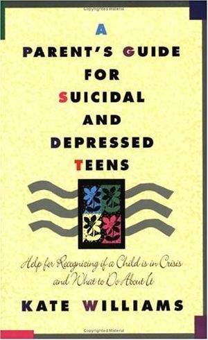 A Parent's Guide for Suicidal and Depressed Teens