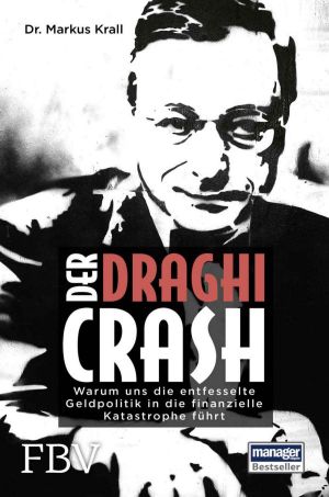 Der Draghi-Crash · Warum uns die entfesselte Geldpolitik in die finanzielle Katastrophe führt