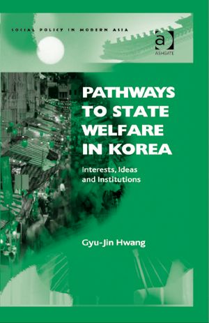 Pathways to State Welfare in Korea: Interests, Ideas and Institutions