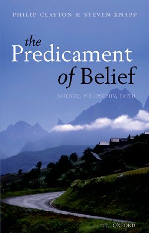 The Predicament of Belief · Science, Philosophy, and Faith