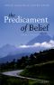 The Predicament of Belief · Science, Philosophy, and Faith