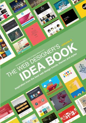 Web Designer's Idea Book, Volume 4 · Inspiration From the Best Web Design Trends, Themes and Styles