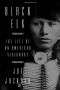 Black Elk · the Life of an American Visionary