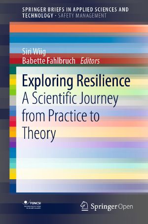 Exploring Resilience, A Scientific Journey from Practice to Theory