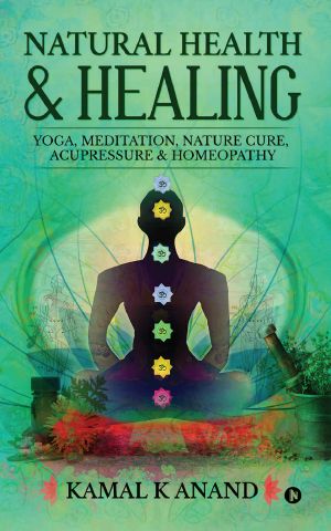 Natural Health and Healing · YOGA, MEDITATION, NATURE CURE, ACUPRESSURE & HOMEOPATHY