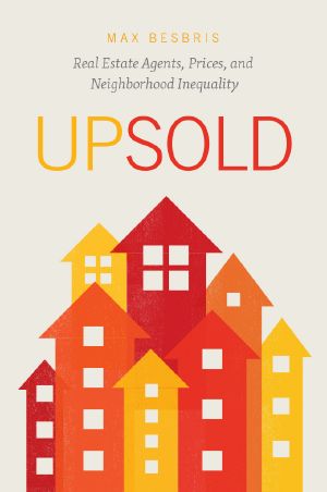 Upsold, Real Estate Agents, Prices, and Neighborhood Inequality