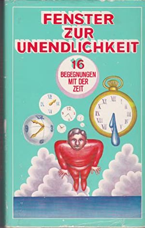 Fenster zur Unendlichkeit · 16 Begegnungen mit der Zeit