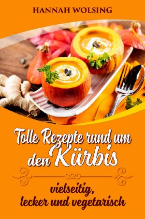 Kürbis · Tolle Rezepte rund um den Kürbis · vielseitig, lecker und vegetarisch