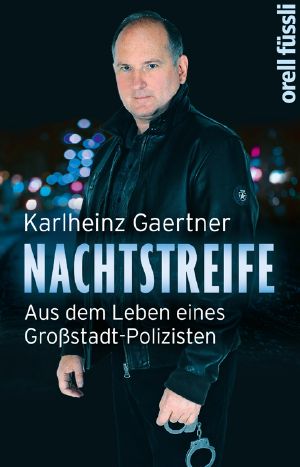 Nachtstreife · Aus dem Leben eines Großstadt-Polizisten