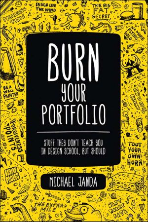 Burn Your Portfolio · Stuff they don't teach you in design school, but should