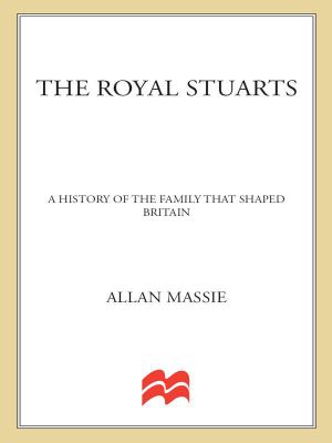 The Royal Stuarts · A History of the Family That Shaped Britain