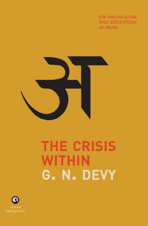 The Crisis Within · on Knowledge and Education in India