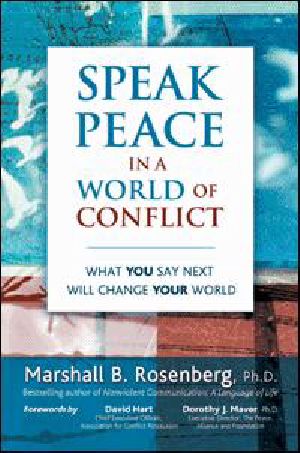 By Marshall B. Rosenberg - Speak Peace in a World of Conflict · What You Say Next Will Change Your World (9/26/05)