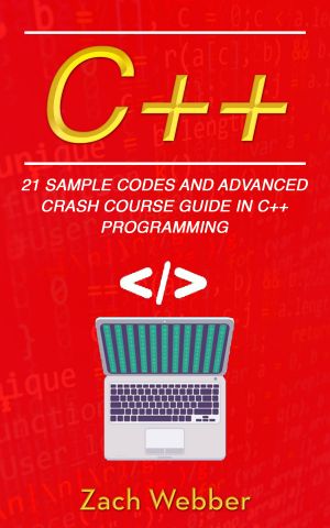 C++ · 21 Sample Codes and Advanced Crash Course Guide in C++ Programming