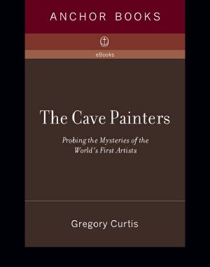 The Cave Painters · Probing the Mysteries of the World's First Artists