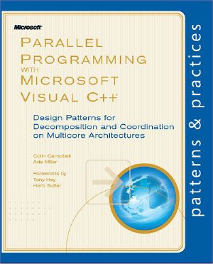 Parallel Programming With Microsoft Visual C++® · Design Patterns for Decomposition and Coordination on Multicore Architectures