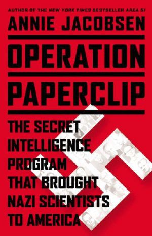 Operation Paperclip · the Secret Intelligence Program That Brought Nazi Scientists to America