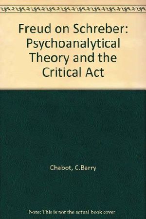 Freud on Schreber · Psychoanalytic Theory and the Critical ACT