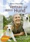 Vertrau auf deinen Hund · Vom intuitiven Umgang mit Hunden