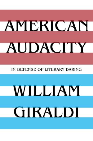 American Audacity · in Defense of Literary Daring