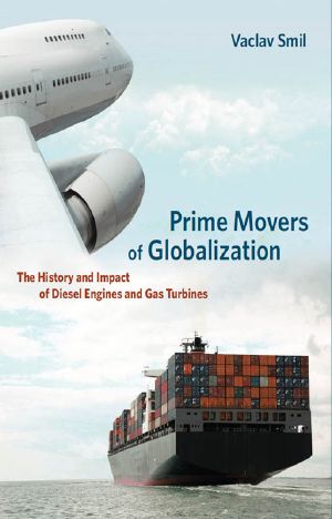 Prime Movers of Globalization · The History and Impact of Diesel Engines and Gas Turbines