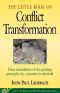 Little Book of Conflict Transformation · Clear Articulation of the Guiding Principles by a Pioneer in the Field (The Little Books of Justice and Peacebuilding Series)