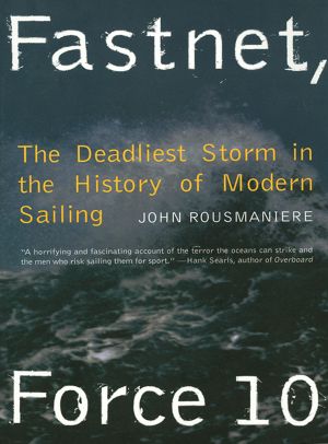 Fastnet, Force 10 · the Deadliest Storm in the History of Modern Sailing (New Edition)