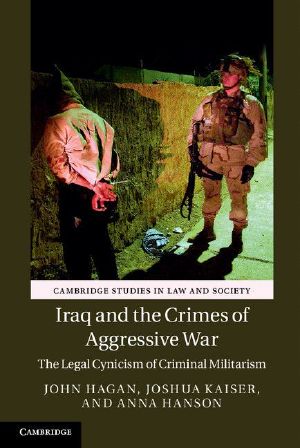 Iraq and the Crimes of Aggressive War · the Legal Cynicism of Criminal Militarism (Cambridge Studies in Law and Society)