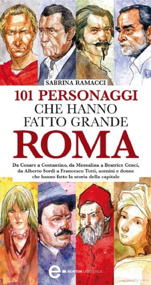 101 Personaggi Che Hanno Fatto Grande Roma