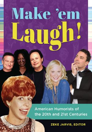 Make 'Em Laugh! American Humorists of the 20th and 21st Centuries