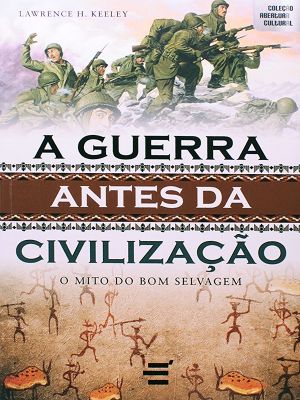 A Guerra Antes Da Civilização. O Mito Do Bom Selvagem