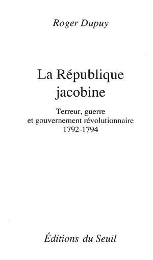 La République Jacobine. Terreur, Guerre Et Gouvernement Révolutionnaire (1792-1794)