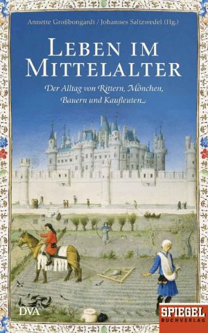 Leben im Mittelalter · Der Alltag von Rittern, Mönchen, Bauern und Kaufleuten