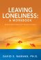 Leaving Loneliness · A Workbook · Building Relationships With Yourself and Others