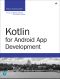 Kotlin for Android App Development, First Edition