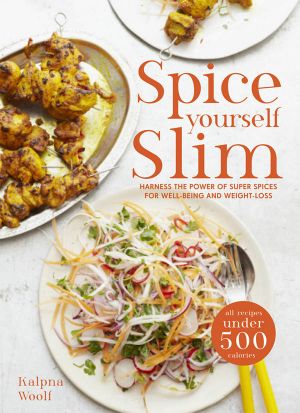 Spice Yourself Slim · Harness the Power of Spices for Health, Wellbeing and Weight-Loss