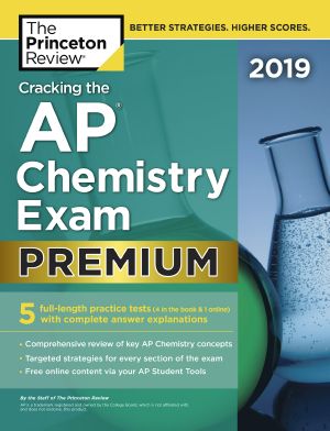 Cracking the AP Chemistry Exam 2019, Premium Edition, 5 Practice Tests + Complete Content Review