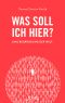 Was soll ich hier? · Eine Begründung der Welt