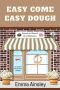 Easy Come Easy Dough: Raised and Glazed Cozy Mysteries, Book 17