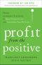 Profit from the Positive · Proven Leadership Strategies to Boost Productivity and Transform Your Business, with a foreword by Tom Rath