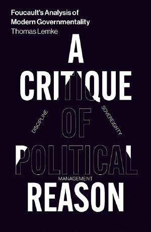 Foucault’s Analysis of Modern Governmentality · A Critique of Political Reason