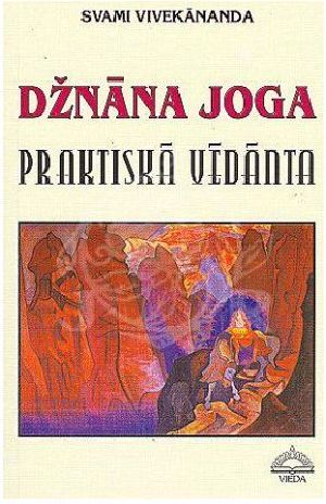 Džnāna Joga. Praktiskā Vēdānta