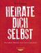 Heirate dich selbst · Wie radikale Selbstliebe unser Leben revolutioniert