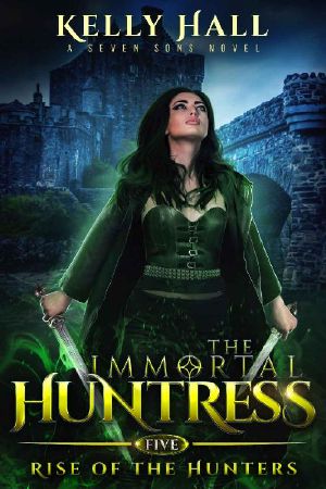 Rise Of The Hunters: A Seven Sons Novel (The Immortal Huntress Book 5)