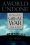 A world undone · the story of the Great War, 1914 to 1918