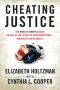 Cheating Justice · How Bush and Cheney Attacked the Rule of Law and Plotted to Avoid Prosecution? And What We Can Do About It