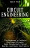 Circuit Engineering · The Beginner’s Guide to Electronic Circuits, Semi-Conductors, Circuit Boards, and Basic Electronics